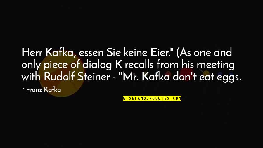 Best Dialog Quotes By Franz Kafka: Herr Kafka, essen Sie keine Eier." (As one