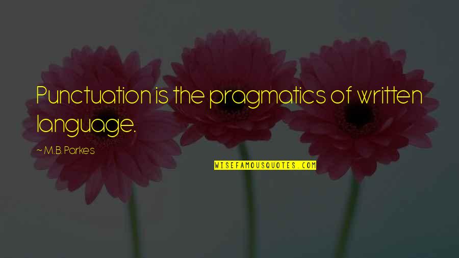 Best Dialog Quotes By M.B. Parkes: Punctuation is the pragmatics of written language.