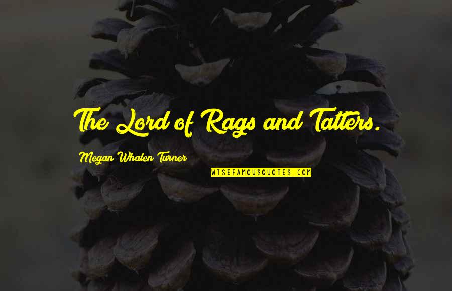 Best Dialog Quotes By Megan Whalen Turner: The Lord of Rags and Tatters.