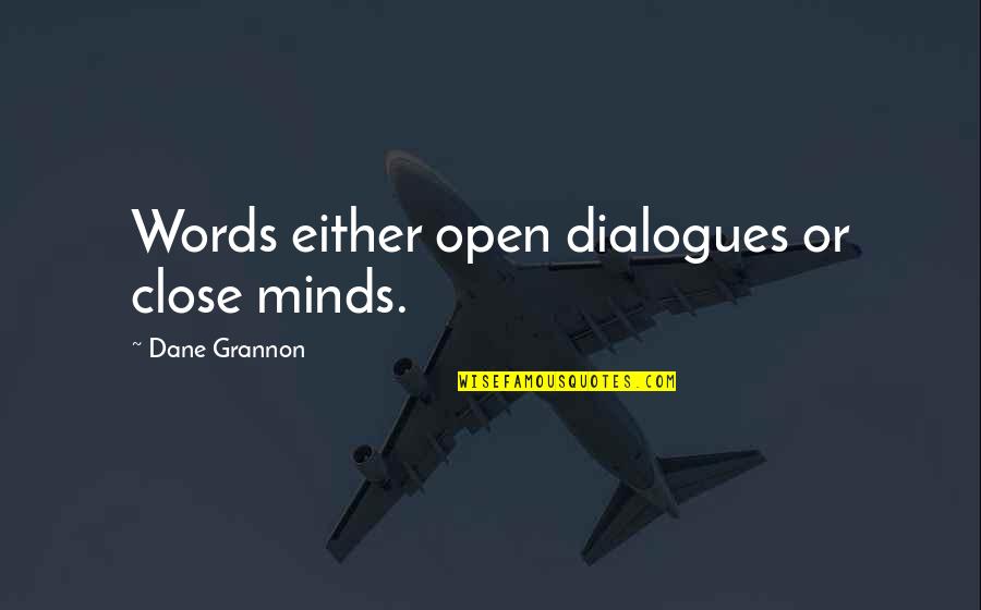 Best Dialogues Quotes By Dane Grannon: Words either open dialogues or close minds.