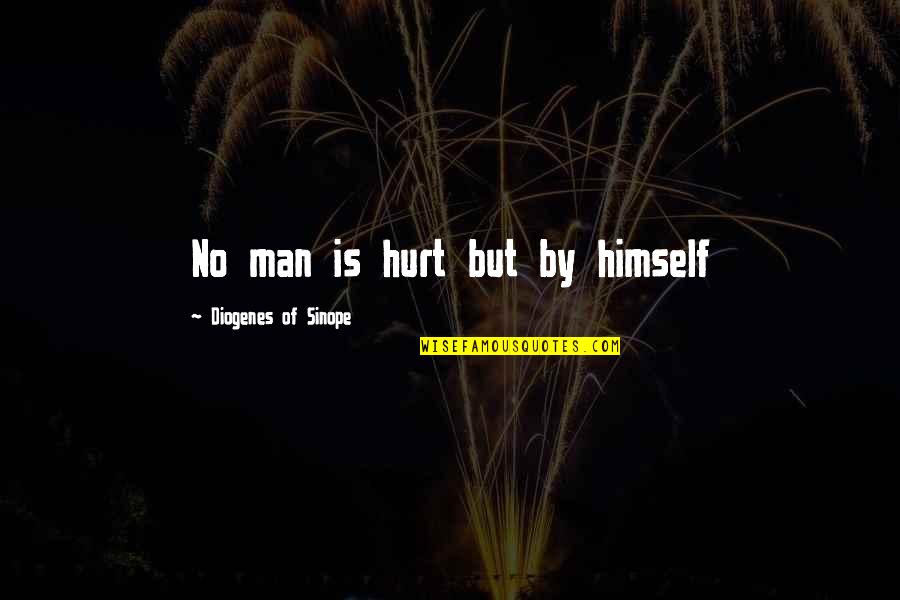 Best Dialogues Quotes By Diogenes Of Sinope: No man is hurt but by himself
