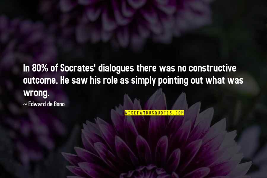 Best Dialogues Quotes By Edward De Bono: In 80% of Socrates' dialogues there was no