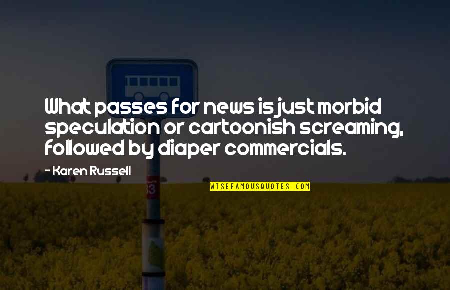 Best Diaper Quotes By Karen Russell: What passes for news is just morbid speculation