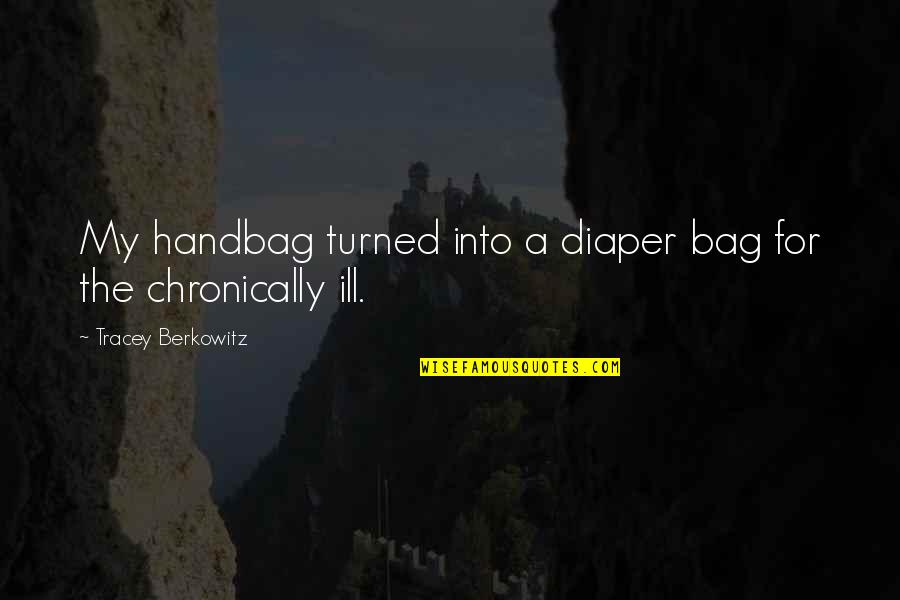 Best Diaper Quotes By Tracey Berkowitz: My handbag turned into a diaper bag for