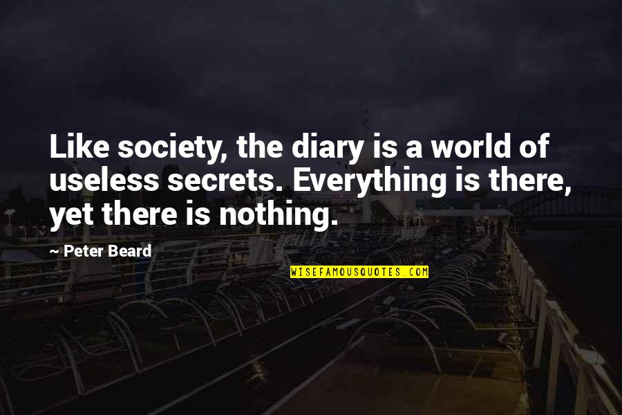 Best Diary Quotes By Peter Beard: Like society, the diary is a world of Best Diary Quotes By Peter Beard: Like society, the diary is a world of
