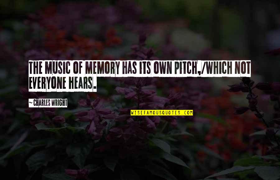 Best Dicky V Quotes By Charles Wright: The music of memory has its own pitch,/which