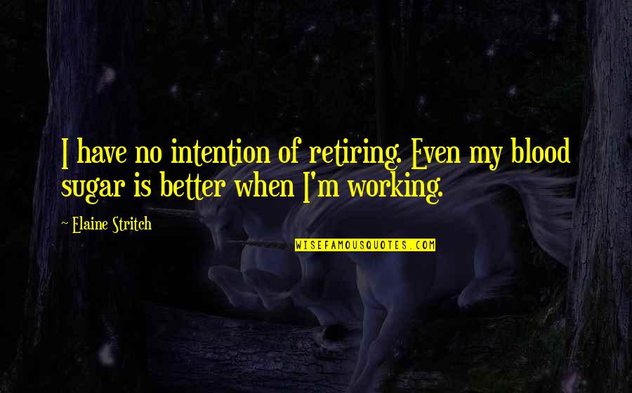 Best Dicky V Quotes By Elaine Stritch: I have no intention of retiring. Even my