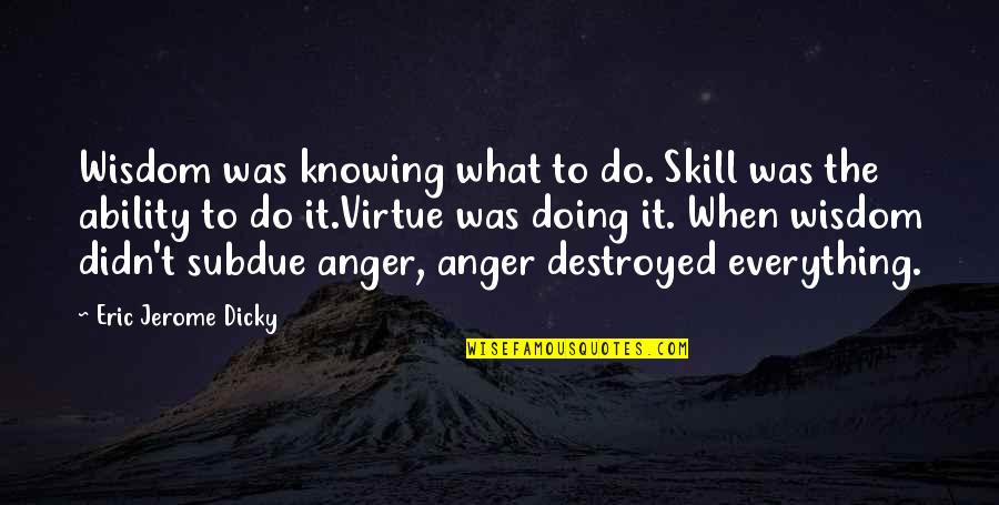 Best Dicky V Quotes By Eric Jerome Dicky: Wisdom was knowing what to do. Skill was
