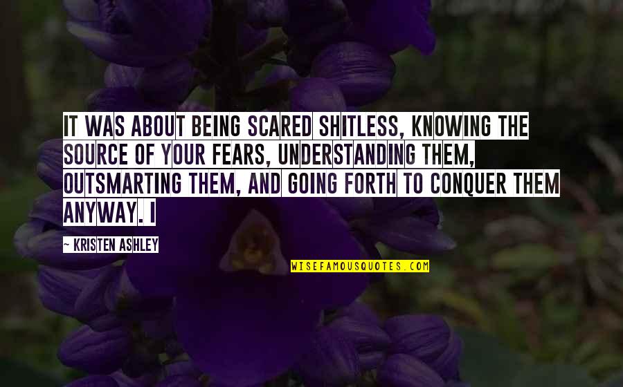 Best Dicky V Quotes By Kristen Ashley: It was about being scared shitless, knowing the Best Dicky V Quotes By Kristen Ashley: It was about being scared shitless, knowing the
