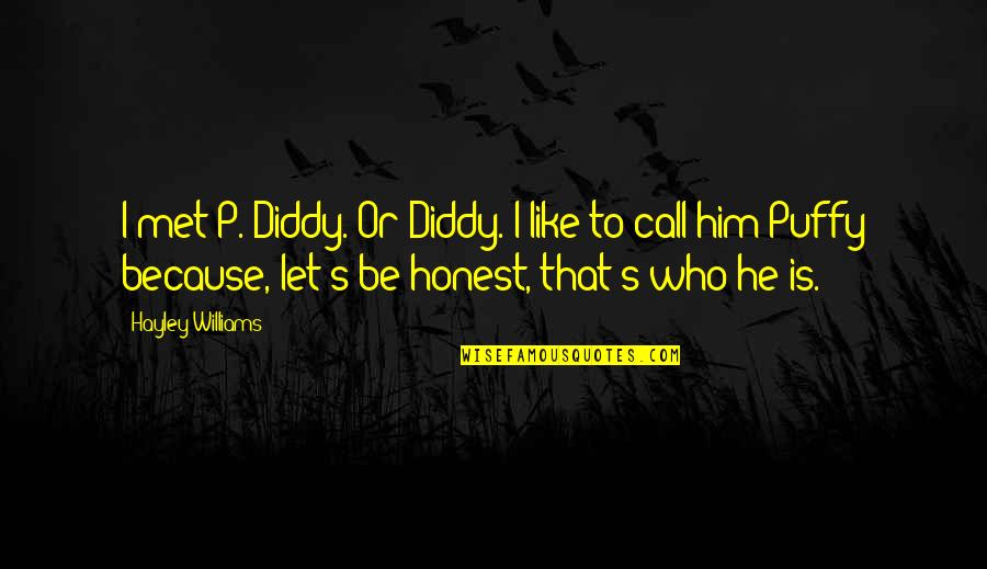 Best Diddy Quotes By Hayley Williams: I met P. Diddy. Or Diddy. I like Best Diddy Quotes By Hayley Williams: I met P. Diddy. Or Diddy. I like
