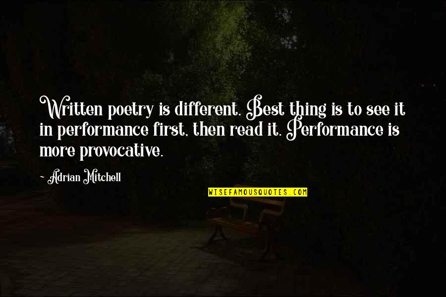Best Different Quotes By Adrian Mitchell: Written poetry is different. Best thing is to