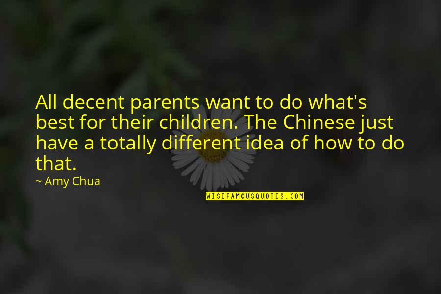 Best Different Quotes By Amy Chua: All decent parents want to do what's best
