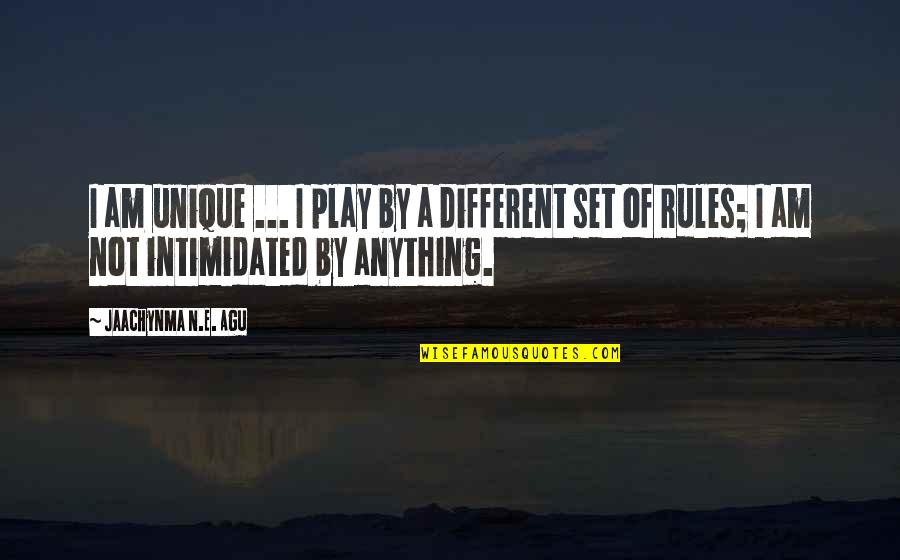 Best Different Quotes By Jaachynma N.E. Agu: I am unique ... I play by a