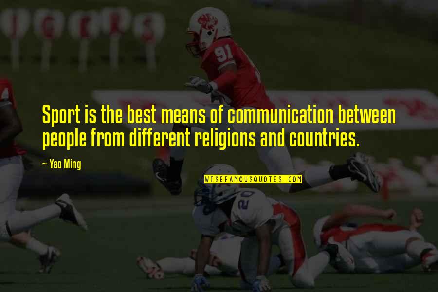 Best Different Quotes By Yao Ming: Sport is the best means of communication between