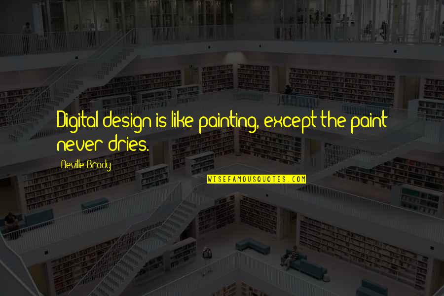 Best Digital Design Quotes By Neville Brody: Digital design is like painting, except the paint