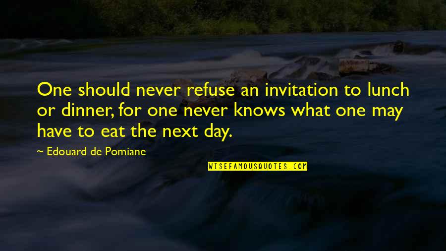 Best Dinner Invitation Quotes By Edouard De Pomiane: One should never refuse an invitation to lunch