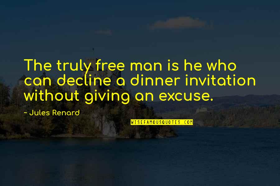 Best Dinner Invitation Quotes By Jules Renard: The truly free man is he who can