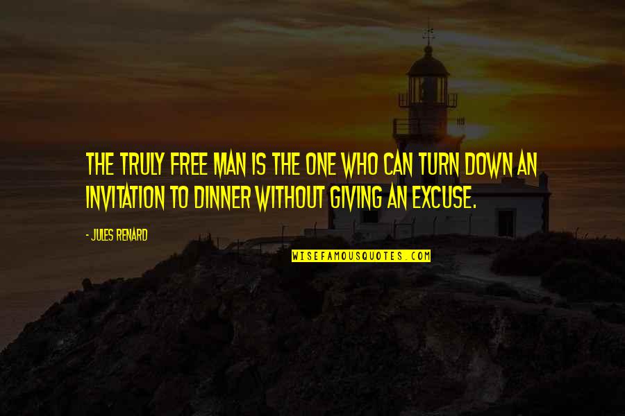 Best Dinner Invitation Quotes By Jules Renard: The truly free man is the one who
