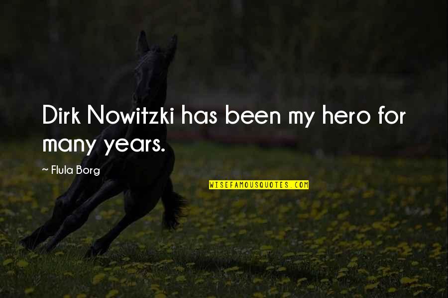 Best Dirk Nowitzki Quotes By Flula Borg: Dirk Nowitzki has been my hero for many