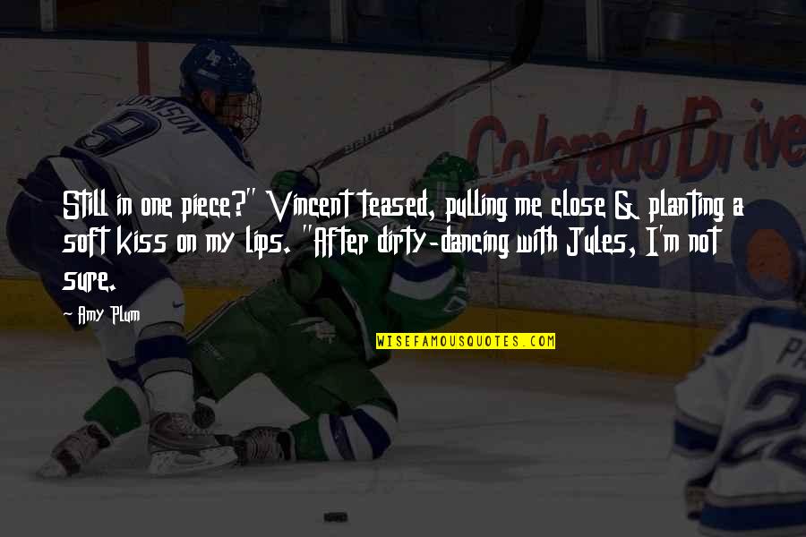 Best Dirty Dancing Quotes By Amy Plum: Still in one piece?" Vincent teased, pulling me Best Dirty Dancing Quotes By Amy Plum: Still in one piece?" Vincent teased, pulling me
