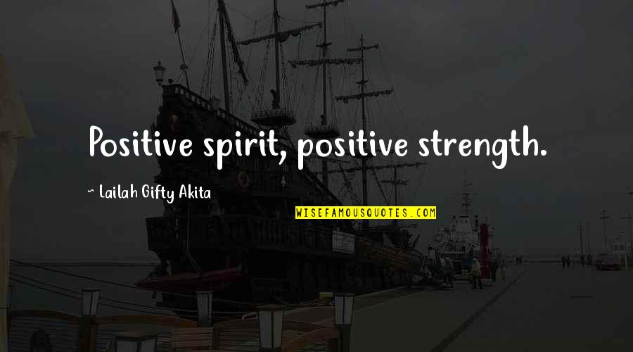 Best Dirty Mind Quotes By Lailah Gifty Akita: Positive spirit, positive strength.