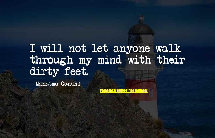 Best Dirty Mind Quotes By Mahatma Gandhi: I will not let anyone walk through my