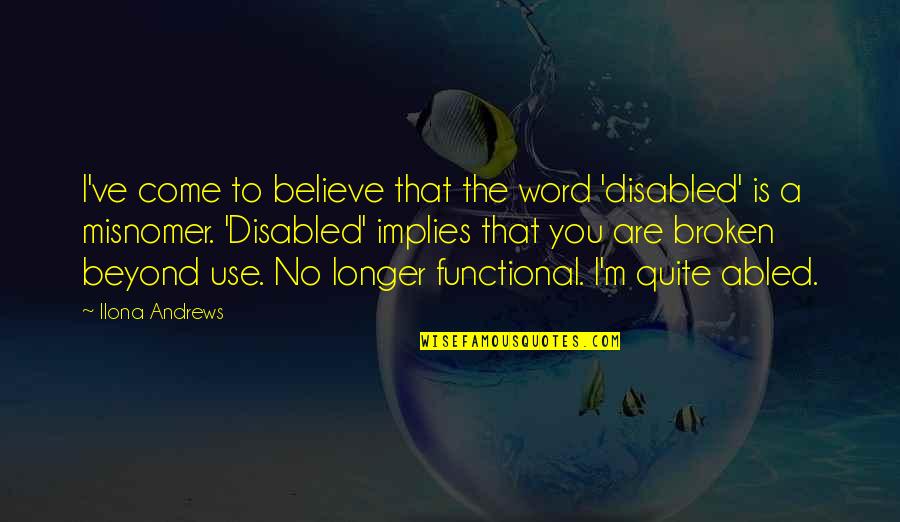 Best Disabled Quotes By Ilona Andrews: I've come to believe that the word 'disabled'