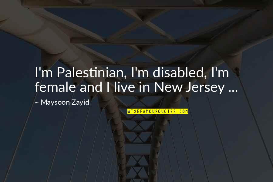 Best Disabled Quotes By Maysoon Zayid: I'm Palestinian, I'm disabled, I'm female and I