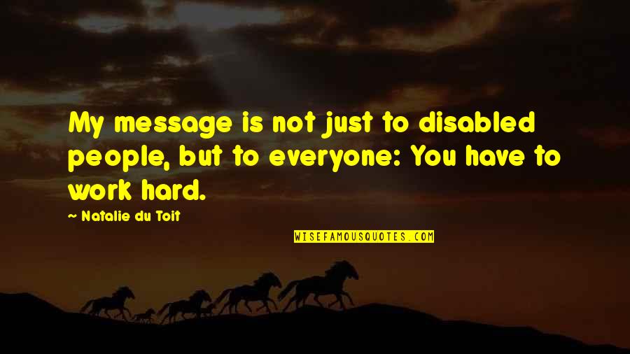 Best Disabled Quotes By Natalie Du Toit: My message is not just to disabled people, Best Disabled Quotes By Natalie Du Toit: My message is not just to disabled people,