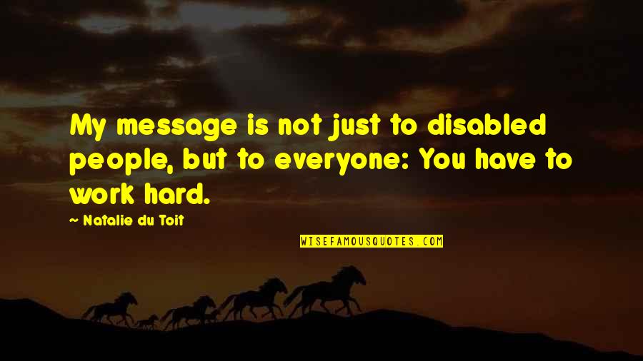 Best Disabled Quotes By Natalie Du Toit: My message is not just to disabled people,