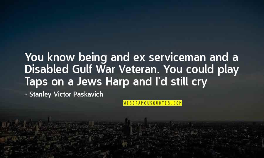 Best Disabled Quotes By Stanley Victor Paskavich: You know being and ex serviceman and a Best Disabled Quotes By Stanley Victor Paskavich: You know being and ex serviceman and a