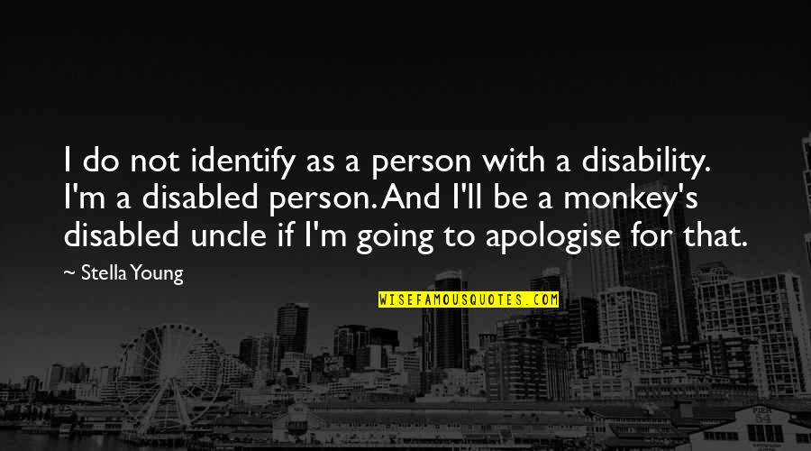 Best Disabled Quotes By Stella Young: I do not identify as a person with