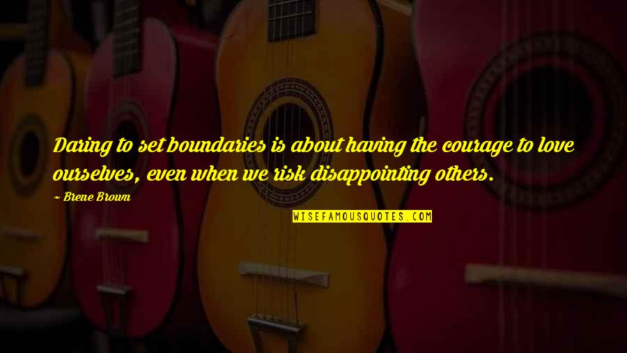 Best Disappointing Love Quotes By Brene Brown: Daring to set boundaries is about having the