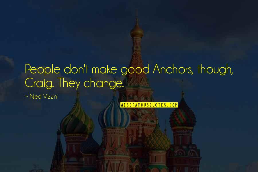 Best Discipline Bible Quotes By Ned Vizzini: People don't make good Anchors, though, Craig. They