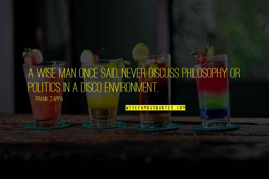 Best Disco Quotes By Frank Zappa: A wise man once said, never discuss philosophy