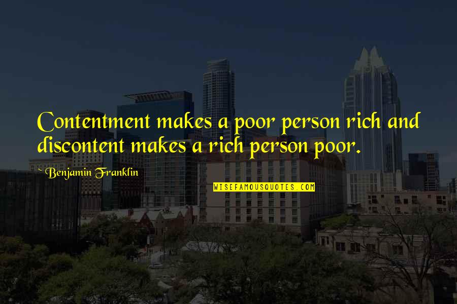 Best Discontent Quotes By Benjamin Franklin: Contentment makes a poor person rich and discontent