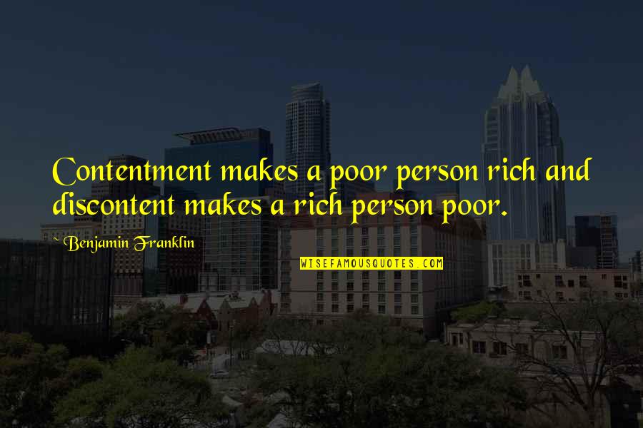 Best Discontent Quotes By Benjamin Franklin: Contentment makes a poor person rich and discontent Best Discontent Quotes By Benjamin Franklin: Contentment makes a poor person rich and discontent