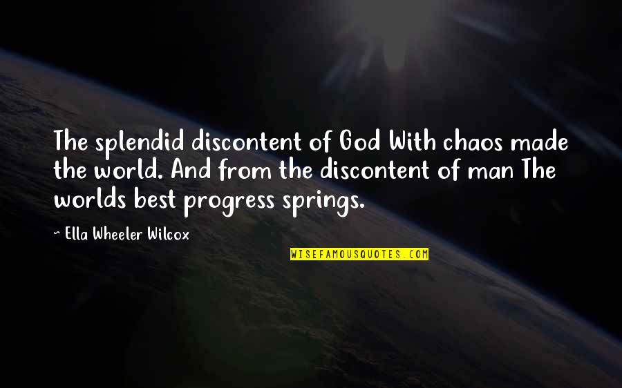 Best Discontent Quotes By Ella Wheeler Wilcox: The splendid discontent of God With chaos made Best Discontent Quotes By Ella Wheeler Wilcox: The splendid discontent of God With chaos made