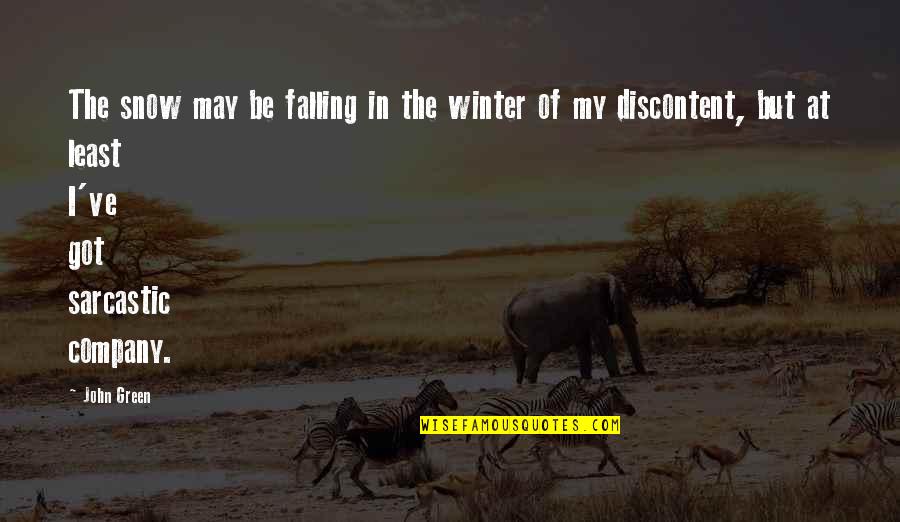 Best Discontent Quotes By John Green: The snow may be falling in the winter Best Discontent Quotes By John Green: The snow may be falling in the winter