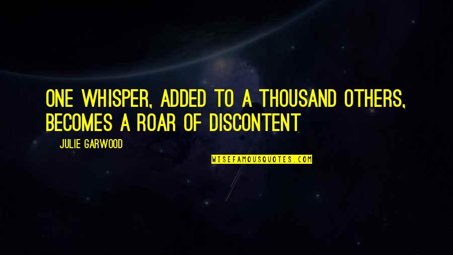 Best Discontent Quotes By Julie Garwood: One whisper, added to a thousand others, becomes