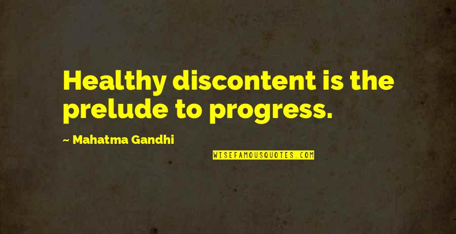 Best Discontent Quotes By Mahatma Gandhi: Healthy discontent is the prelude to progress.
