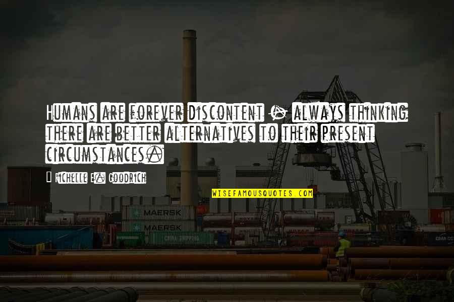 Best Discontent Quotes By Richelle E. Goodrich: Humans are forever discontent - always thinking there Best Discontent Quotes By Richelle E. Goodrich: Humans are forever discontent - always thinking there