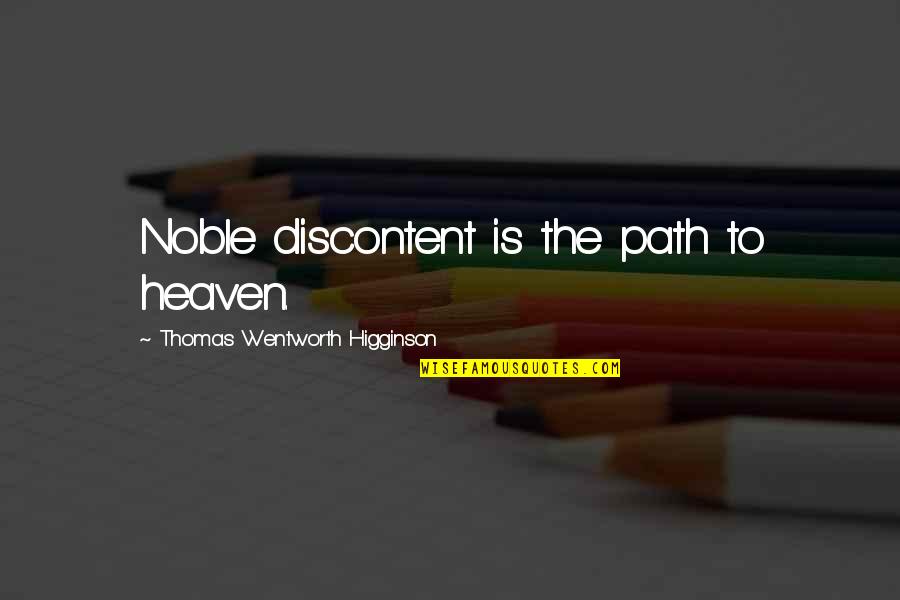 Best Discontent Quotes By Thomas Wentworth Higginson: Noble discontent is the path to heaven.