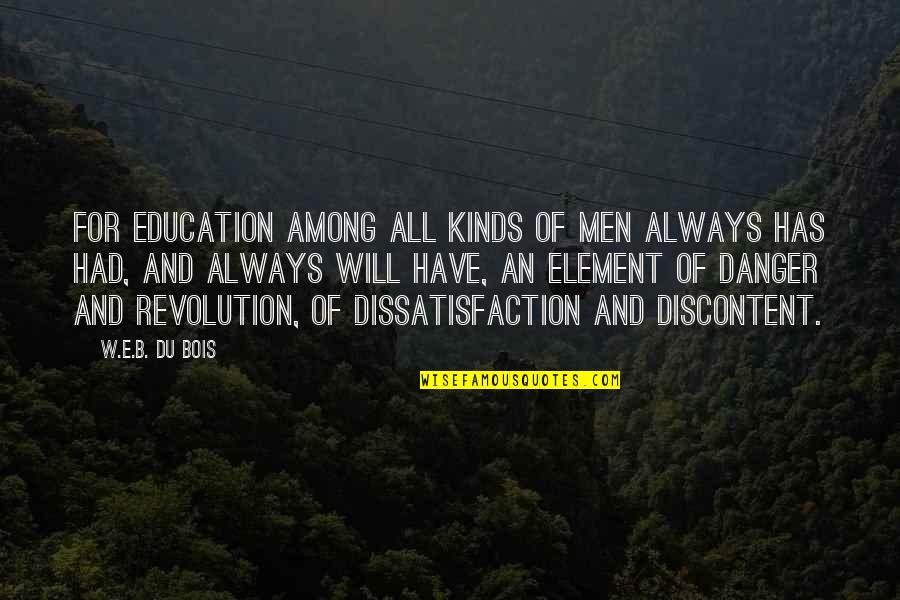 Best Discontent Quotes By W.E.B. Du Bois: For education among all kinds of men always