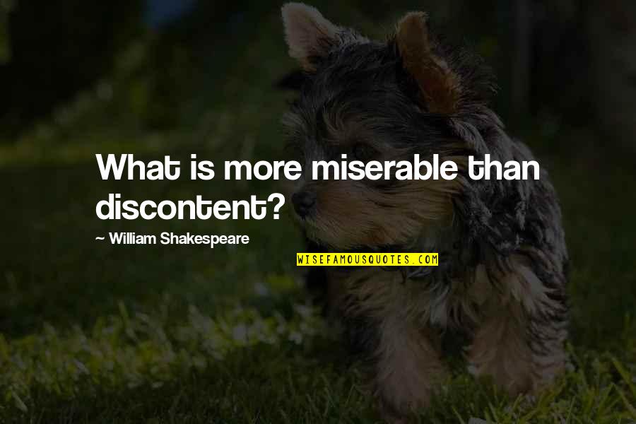 Best Discontent Quotes By William Shakespeare: What is more miserable than discontent?