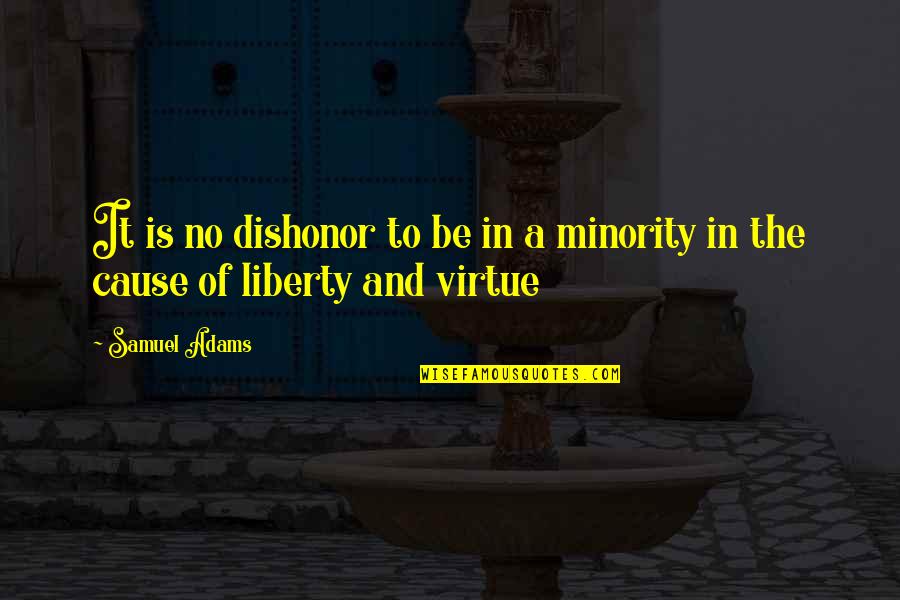 Best Dishonor Quotes By Samuel Adams: It is no dishonor to be in a