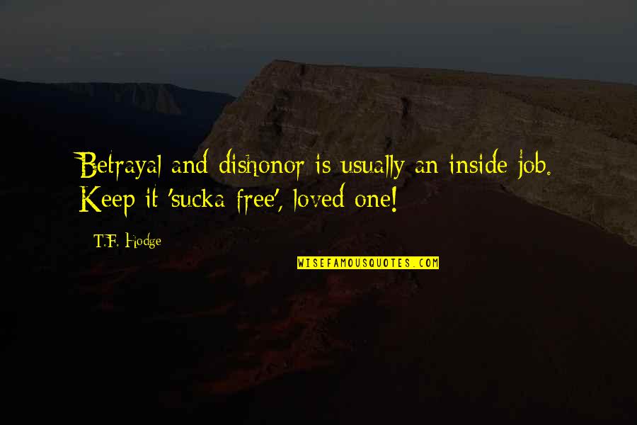 Best Dishonor Quotes By T.F. Hodge: Betrayal and dishonor is usually an inside job.