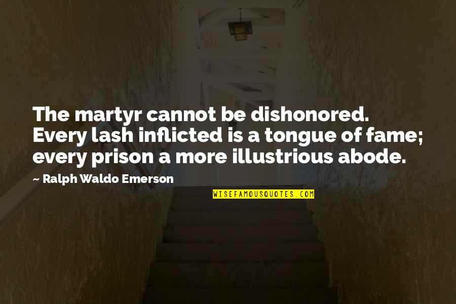 Best Dishonored Quotes By Ralph Waldo Emerson: The martyr cannot be dishonored. Every lash inflicted