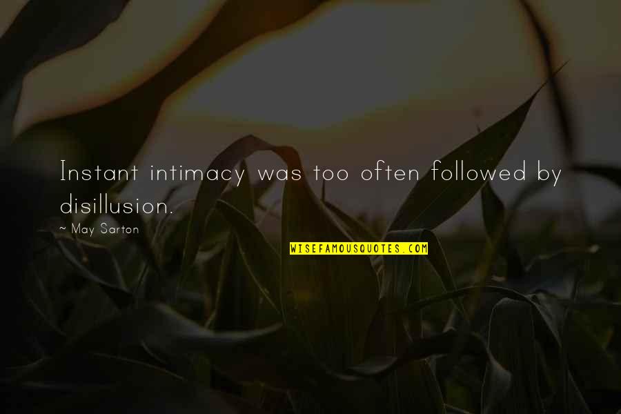 Best Disillusion Quotes By May Sarton: Instant intimacy was too often followed by disillusion.
