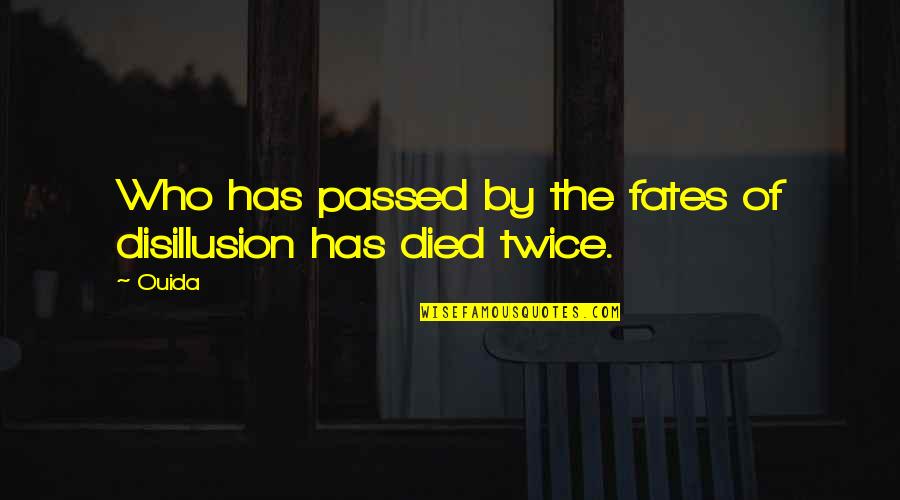 Best Disillusion Quotes By Ouida: Who has passed by the fates of disillusion Best Disillusion Quotes By Ouida: Who has passed by the fates of disillusion